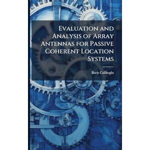 Calikoglu, Baris Evaluation and Analysis of Array Antennas for Passive Coherent Location Systems Calikoglu, Baris Evaluation and Analysis of Array Antennas for Passive Coherent Location Systems