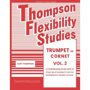 Thompson, Kurt Thompson Flexibility Studies for Trumpet or Cornet Vol. 2: A comprehensive method of study in lip flexibility for the intermediate trumpet player Thompson, Kurt Thompson Flexibility Studies for Trumpet or Cornet Vol. 2: A comprehensive method of study in lip flexibility for the intermediate trumpet player
