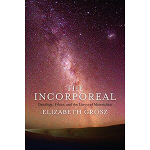 Columbia University Press The Incorporeal: Ontology, Ethics, and the Limits of Materialism Columbia University Press The Incorporeal: Ontology, Ethics, and the Limits of Materialism