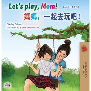 Admont, Shelley Let's play, Mom! (English Chinese Traditional children's book) (English Chinese Traditional Bilingual Collection) Admont, Shelley Let's play, Mom! (English Chinese Traditional children's book) (English Chinese Traditional Bilingual Collection)
