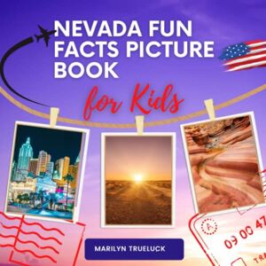 Trueluck, Marilyn Nevada Fun Facts Picture Book for Kids: An Educational Country City Travel Photography Photobook About U.S.A History, Geography, Nature, Culture and ... Destination Places Children and Teenagers. Trueluck, Marilyn Nevada Fun Facts Picture Book for Kids: An Educational Country City Travel Photography Photobook About U.S.A History, Geography, Nature, Culture and ... Destination Places Children and Teenagers.