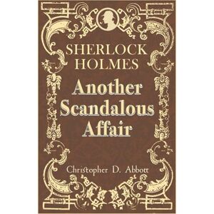 Abbott, Christopher D SHERLOCK HOLMES: Another Scandalous Affair (The Watson Chronicles) Abbott, Christopher D SHERLOCK HOLMES: Another Scandalous Affair (The Watson Chronicles)