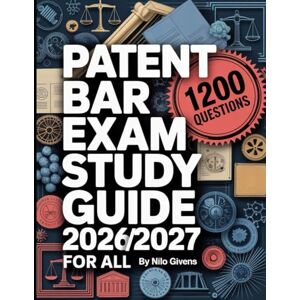 Givens, Nilo Patent Bar Exam Study Guide 2026/2027 for ALL: The Ultimate Readiness Manual with 1200 Practice Problems and Step-By-Step Insights Givens, Nilo Patent Bar Exam Study Guide 2026/2027 for ALL: The Ultimate Readiness Manual with 1200 Practice Problems and Step-By-Step Insights