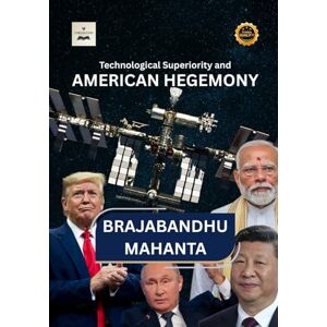 Mahanta, Brajabandhu Technological Superiority and American Hegemony (Political Science) Mahanta, Brajabandhu Technological Superiority and American Hegemony (Political Science)