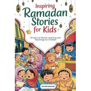 Hassan, Zayan Inspiring Ramadan Stories for Kids: 30 Days of Islamic Learning and Teachings for Children (The Little Muslim's Stories) Hassan, Zayan Inspiring Ramadan Stories for Kids: 30 Days of Islamic Learning and Teachings for Children (The Little Muslim's Stories)