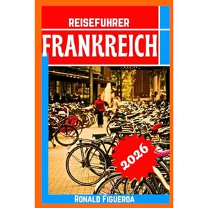 Figueroa, Ronald FRANKREICH REISEFÜHRER 2026 Figueroa, Ronald FRANKREICH REISEFÜHRER 2026