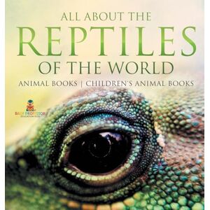 Baby Professor All About the Reptiles of the World Animal Books Children's Animal Books Baby Professor All About the Reptiles of the World Animal Books Children's Animal Books