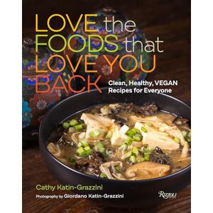 Katin-Grazzini, Cathy Love the Foods That Love You Back: Clean, Healthy, Vegan Recipes for Everyone Katin-Grazzini, Cathy Love the Foods That Love You Back: Clean, Healthy, Vegan Recipes for Everyone
