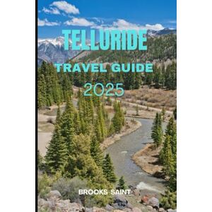 SAINT, BROOKS TELLURIDE TRAVEL GUIDE 2025 (ROAM THE EARTH) SAINT, BROOKS TELLURIDE TRAVEL GUIDE 2025 (ROAM THE EARTH)