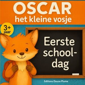 Douce Plume, Editions Eerste schooldag van Oscar het kleine vosje: Een lief en geruststellend verhaal om je kind voor te bereiden op de eerste schooldag in de kleuterklas – Geïllustreerd prentenboek in kleur Douce Plume, Editions Eerste schooldag van Oscar het kleine vosje: Een lief en geruststellend verhaal om je kind voor te bereiden op de eerste schooldag in de kleuterklas – Geïllustreerd prentenboek in kleur