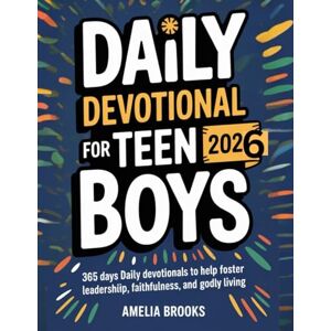 BROOKS, AMELIA DAILY DEVOTIONAL FOR TEEN BOYS 2026: 365 Days Daily Devotionals To help foster Leadership, Faithfulness, and Godly Living (5 MINUTES EMPOWERING DEVOTIONS FOR DIVINE CONNECTION) BROOKS, AMELIA DAILY DEVOTIONAL FOR TEEN BOYS 2026: 365 Days Daily Devotionals To help foster Leadership, Faithfulness, and Godly Living (5 MINUTES EMPOWERING DEVOTIONS FOR DIVINE CONNECTION)
