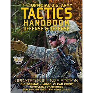 Army, US The Official US Army Tactics Handbook: Offense and Defense: Updated Current Edition: Full-Size Format Giant 8.5" x 11" Faster, Stronger, Smarter ... 3-90-2 (FM 3-90)) (Carlile Military Library) Army, US The Official US Army Tactics Handbook: Offense and Defense: Updated Current Edition: Full-Size Format Giant 8.5" x 11" Faster, Stronger, Smarter ... 3-90-2 (FM 3-90)) (Carlile Military Library)