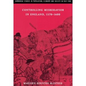 McIntosh Controlling Misbehavior in England, 1370-1600: 34 (Cambridge Studies in Population, Economy and Society in Past Time, Series Number 34) McIntosh Controlling Misbehavior in England, 1370-1600: 34 (Cambridge Studies in Population, Economy and Society in Past Time, Series Number 34)