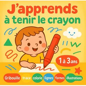 Edition, Anne et Bernard J'apprends à tenir le crayon: Gribouille, trace et colorie : premiers tracés pour développer motricité et créativité des enfants de 1 à 3 ans, et préparer doucement l’écriture Edition, Anne et Bernard J'apprends à tenir le crayon: Gribouille, trace et colorie : premiers tracés pour développer motricité et créativité des enfants de 1 à 3 ans, et préparer doucement l’écriture