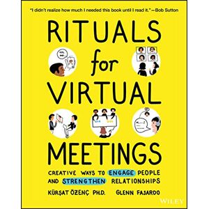 Ozenc, Kursat Rituals for Virtual Meetings: Creative Ways to Engage People and Strengthen Relationships Ozenc, Kursat Rituals for Virtual Meetings: Creative Ways to Engage People and Strengthen Relationships