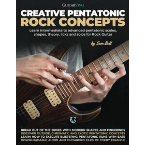 Bell, Mr Sam Creative Pentatonic Rock Concepts: Learn Intermediate to Advanced Pentatonic Scales, Shapes, Theory, Licks and Solos for Rock Guitar Bell, Mr Sam Creative Pentatonic Rock Concepts: Learn Intermediate to Advanced Pentatonic Scales, Shapes, Theory, Licks and Solos for Rock Guitar