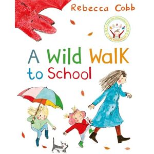 Cobb, Rebecca A Wild Walk to School: a charming picture book story of imagination, adventure & getting there on time! Cobb, Rebecca A Wild Walk to School: a charming picture book story of imagination, adventure & getting there on time!