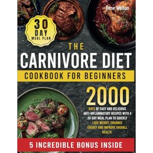 Walton, Rene The Ultimate Carnivore Diet: 2000 Days of Easy and Delicious Anti-Inflammatory Recipes with a 30-Day Meal Plan to Quickly Lose Weight, Enhance Energy and Improve Overall Health Walton, Rene The Ultimate Carnivore Diet: 2000 Days of Easy and Delicious Anti-Inflammatory Recipes with a 30-Day Meal Plan to Quickly Lose Weight, Enhance Energy and Improve Overall Health