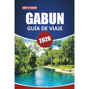 Edgar, Eddy Z. Guía de viaje de Gabún, 2026: Explorando África Central: historia, vida silvestre, destinos imperdibles, cultura y experiencias locales Edgar, Eddy Z. Guía de viaje de Gabún, 2026: Explorando África Central: historia, vida silvestre, destinos imperdibles, cultura y experiencias locales