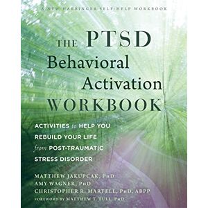 Jakupcak, Matthew The PTSD Behavioral Activation Workbook: Activities to Help You Rebuild Your Life from Post-Traumatic Stress Disorder Jakupcak, Matthew The PTSD Behavioral Activation Workbook: Activities to Help You Rebuild Your Life from Post-Traumatic Stress Disorder