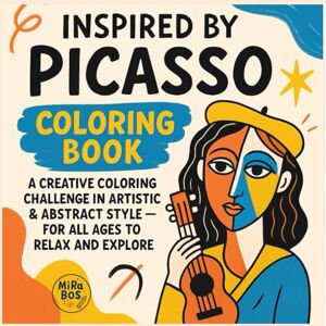 BoS, MiRa Inspired by Picasso Coloring Book: A Creative Coloring Challenge in Artistic & Abstract Style For All Ages to Relax, Express and Discover Their Inner Artist BoS, MiRa Inspired by Picasso Coloring Book: A Creative Coloring Challenge in Artistic & Abstract Style For All Ages to Relax, Express and Discover Their Inner Artist