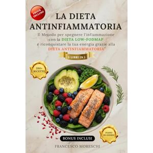 Moreschi, Francesco LA DIETA ANTINFIAMMATORIA: Dieta Antinfiammatoria e FODMAP: 3 libri in 1: Riduci l’infiammazione, Rafforza Il Sistema Immunitario, Riattiva Il Metabolismo con +200 Ricette + Bonus, ebook INCLUSO Moreschi, Francesco LA DIETA ANTINFIAMMATORIA: Dieta Antinfiammatoria e FODMAP: 3 libri in 1: Riduci l’infiammazione, Rafforza Il Sistema Immunitario, Riattiva Il Metabolismo con +200 Ricette + Bonus, ebook INCLUSO