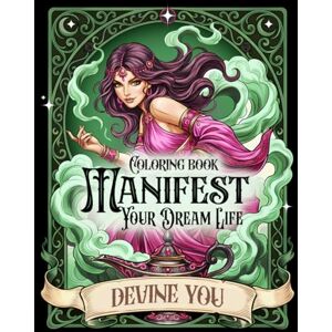 Liebherz, Lia Manifest Your Dream Life Coloring Book for Adults and Teens: Manifestation Through Fantasy & Tarot & Positive Affirmations, selflove, calming Liebherz, Lia Manifest Your Dream Life Coloring Book for Adults and Teens: Manifestation Through Fantasy & Tarot & Positive Affirmations, selflove, calming