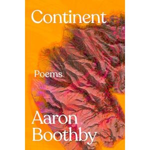 Boothby, Aaron Continent: Poems Boothby, Aaron Continent: Poems
