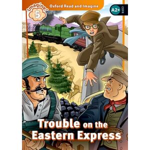 Shipton, Paul Oxford Read and Imagine: Level 5: Trouble on the Eastern Express Shipton, Paul Oxford Read and Imagine: Level 5: Trouble on the Eastern Express