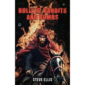 Ellis, Steve Bullets, Bandits and Bombs Ellis, Steve Bullets, Bandits and Bombs