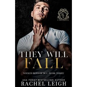 Leigh, Rachel They Will Fall: A Dark College Romance (Wicked Boys of BCU) Leigh, Rachel They Will Fall: A Dark College Romance (Wicked Boys of BCU)