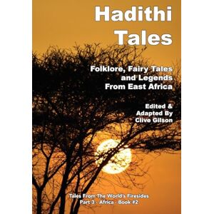 Hadithi Tales: Folklore, Fairy Tales and Legends from East Africa: 2 (Tales from the World's Firesides Africa) Hadithi Tales: Folklore, Fairy Tales and Legends from East Africa: 2 (Tales from the World's Firesides Africa)