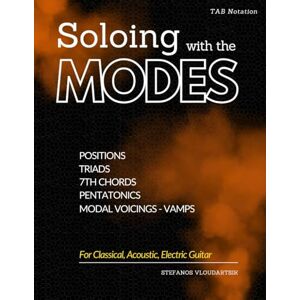 Vloudartsik, Stefanos Soloing with the MODES: for Classical, Acoustic, Electric Guitar (Guitar Books for Beginners) Vloudartsik, Stefanos Soloing with the MODES: for Classical, Acoustic, Electric Guitar (Guitar Books for Beginners)