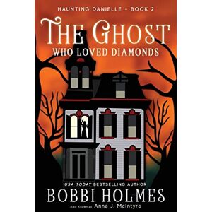 Holmes, Bobbi The Ghost Who Loved Diamonds: 2 (Haunting Danielle) Holmes, Bobbi The Ghost Who Loved Diamonds: 2 (Haunting Danielle)