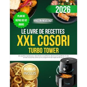 Neustadt, Kristin Le livre de recettes XXL COSORI Turbo Tower: 80 recettes rapides pour des dîners croustillants, des brunchs préférés et des envies nocturnes, ainsi qu'un programme de repas de 62 jours Neustadt, Kristin Le livre de recettes XXL COSORI Turbo Tower: 80 recettes rapides pour des dîners croustillants, des brunchs préférés et des envies nocturnes, ainsi qu'un programme de repas de 62 jours