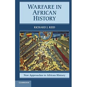Reid, Richard J. Warfare in African History: 6 (New Approaches to African History, Series Number 6) Reid, Richard J. Warfare in African History: 6 (New Approaches to African History, Series Number 6)