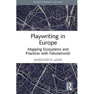 Routledge Playwriting in Europe: Mapping Ecosystems and Practices with Fabulamundi ( Advances in Theatre & Performance Studies) Routledge Playwriting in Europe: Mapping Ecosystems and Practices with Fabulamundi ( Advances in Theatre & Performance Studies)