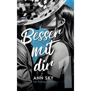 Sky, Ann Besser Mit Dir: Spicy Slow Burn als Runaway Holiday Romance mit Forced Proximity (Sammelband 1) Sky, Ann Besser Mit Dir: Spicy Slow Burn als Runaway Holiday Romance mit Forced Proximity (Sammelband 1)
