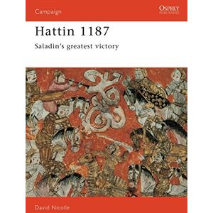 Nicolle, Dr David Hattin 1187: Saladin's greatest victory: No. 19 (Campaign) Nicolle, Dr David Hattin 1187: Saladin's greatest victory: No. 19 (Campaign)
