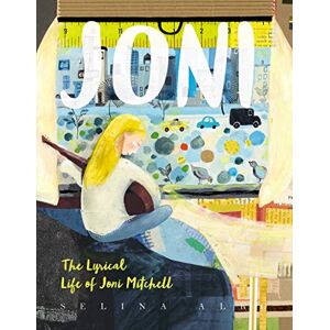 Alko, Selina Joni: The Lyrical Life of Joni Mitchell Alko, Selina Joni: The Lyrical Life of Joni Mitchell