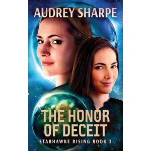 Sharpe, Audrey The Honor of Deceit: Alien Encounter Sci-Fi Adventure: 3 (Starhawke Rising) Sharpe, Audrey The Honor of Deceit: Alien Encounter Sci-Fi Adventure: 3 (Starhawke Rising)
