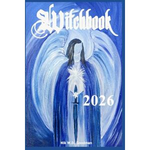 Goodman, Nik W.D. Witchbook 2026 Annual Overview with Witch Festivals, Moon Phases, Eclipses and Zodiac Signs Witch Calendar ~ Astrology ~ Moon Calendar Goodman, Nik W.D. Witchbook 2026 Annual Overview with Witch Festivals, Moon Phases, Eclipses and Zodiac Signs Witch Calendar ~ Astrology ~ Moon Calendar