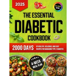 Boyd, Moira The Essential Diabetic Cookbook: All-in-One Guide to 2000 Days of Healthy, Delicious, and Easy Recipes with a 4-Week Meal Plan for Managing Type 2 Diabetes (Diabetic Diet Cookbooks with Pictures) Boyd, Moira The Essential Diabetic Cookbook: All-in-One Guide to 2000 Days of Healthy, Delicious, and Easy Recipes with a 4-Week Meal Plan for Managing Type 2 Diabetes (Diabetic Diet Cookbooks with Pictures)