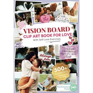 Pulse, Manifestation The Vision Board Clip Art Book For Love: 500+ powerful pictures, graphics, quotes and affirmations to manifest your specific person, deepen ... grow your self love (Vision Board Supplies) Pulse, Manifestation The Vision Board Clip Art Book For Love: 500+ powerful pictures, graphics, quotes and affirmations to manifest your specific person, deepen ... grow your self love (Vision Board Supplies)