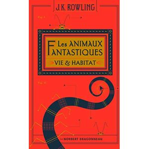 Rowling, J.K. Les animaux fantastiques: Vie & habitat Rowling, J.K. Les animaux fantastiques: Vie & habitat