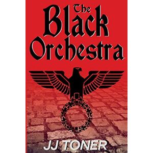 Toner, JJ The Black Orchestra: A WW2 Spy Story Toner, JJ The Black Orchestra: A WW2 Spy Story