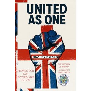 Wiskin, Shayne A.B United As One: The History of Our Nation Wiskin, Shayne A.B United As One: The History of Our Nation