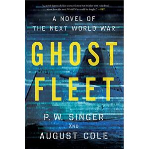 Singer, P. W. Ghost Fleet: A Novel of the Next World War Singer, P. W. Ghost Fleet: A Novel of the Next World War