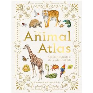 DK The Animal Atlas: A Pictorial Guide to the World's Wildlife DK The Animal Atlas: A Pictorial Guide to the World's Wildlife