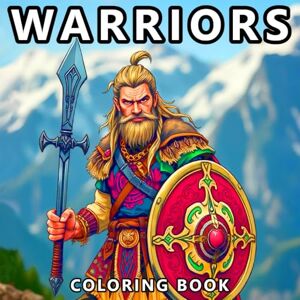 Wolf, Andrew Warriors Coloring Book For Men & Boys: Viking, Ninja, Knight, Samurai 50 Unique Warriors For Boys, Teens And Adults Wolf, Andrew Warriors Coloring Book For Men & Boys: Viking, Ninja, Knight, Samurai 50 Unique Warriors For Boys, Teens And Adults